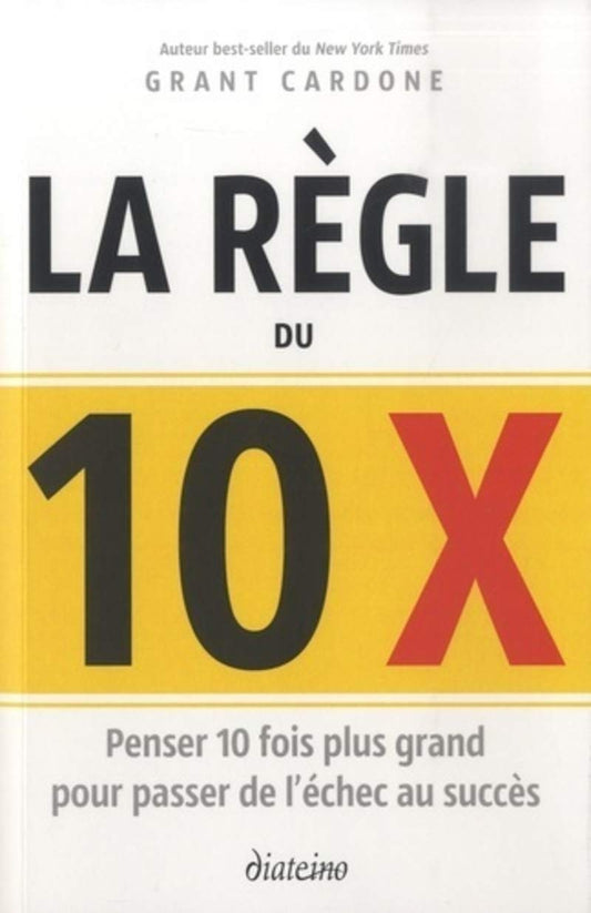 La Règle du 10X - Augmentez vos efforts pour multiplier vos résultats