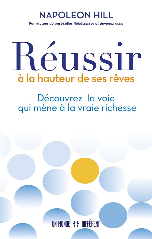 Réussir à la hauteur de ses rêves - Les principes intemporels du succès de Napoleon Hill