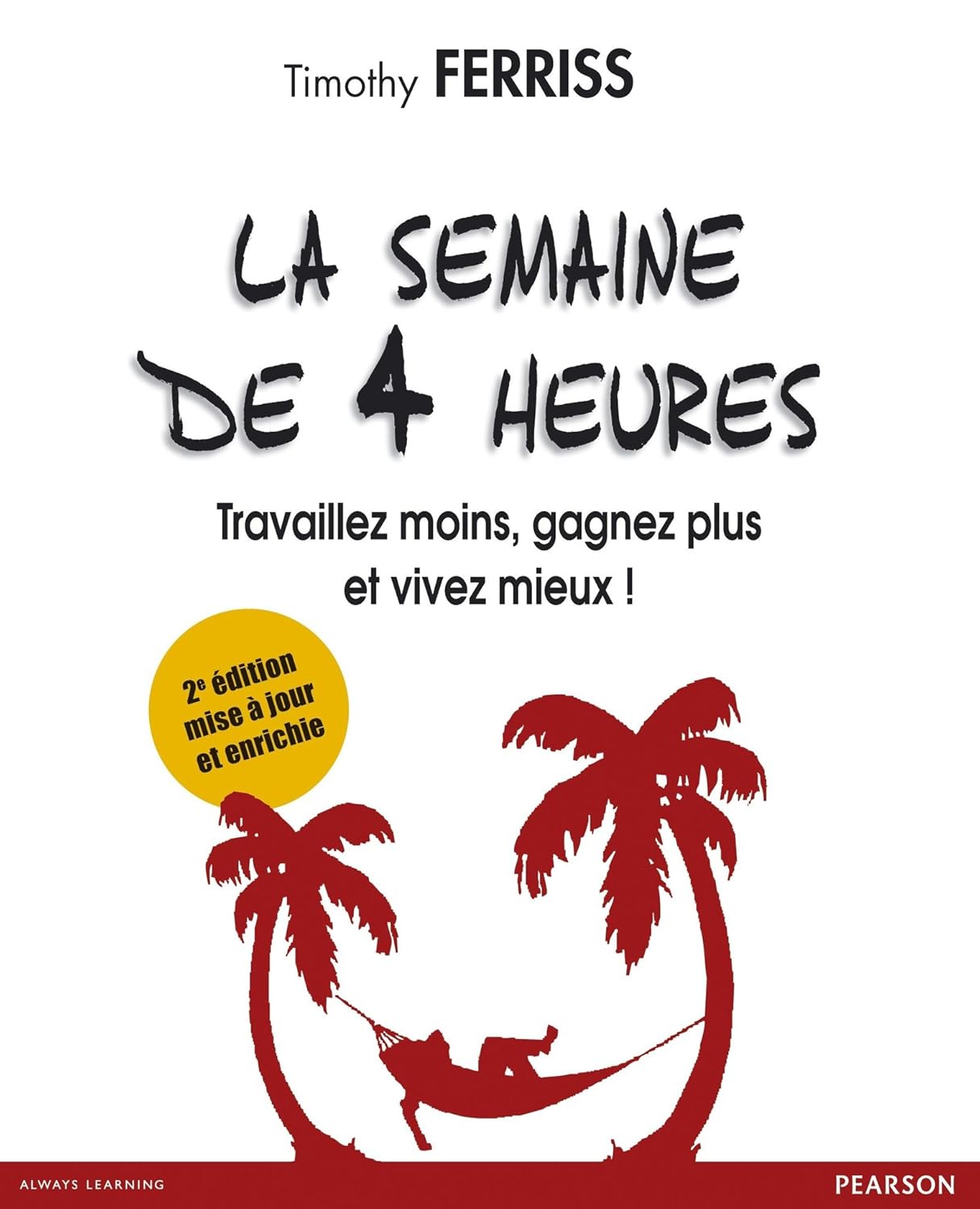 La semaine de 4 heures - Libérez-vous du travail traditionnel et créez la vie de vos rêves