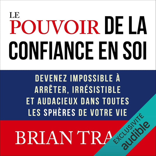 Le Pouvoir de la Confiance en Soi - Développez la confiance qui mène au succès