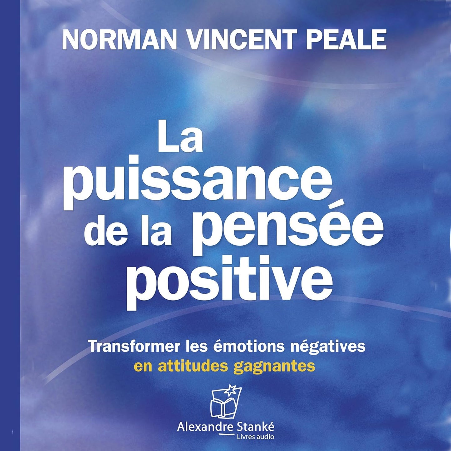 La Puissance de la Pensée Positive - Transformez votre vie avec la force de la pensée