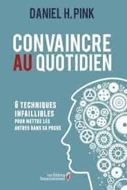 Convaincre au Quotidien - Les secrets de l’art de persuader dans la vie de tous les jours