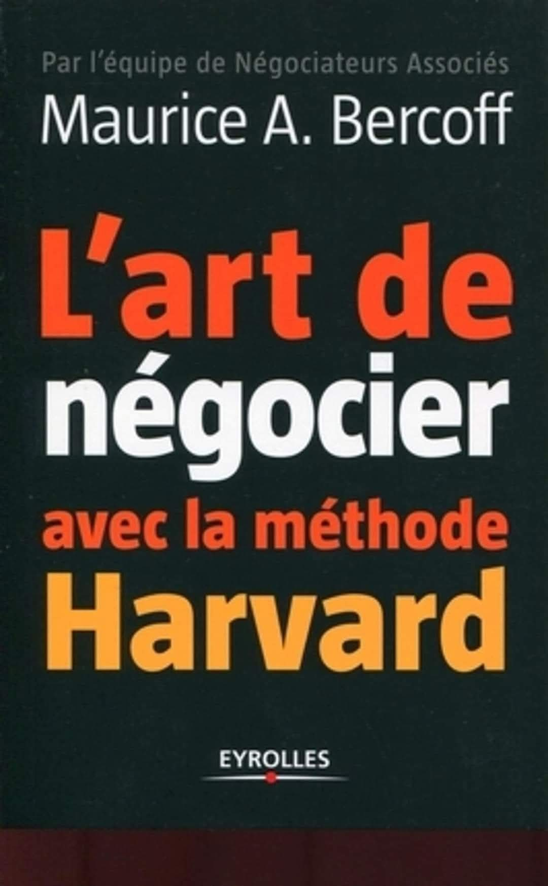 L'Art de la Négociation avec la Méthode Harvard - La méthode incontournable pour réussir vos négociations