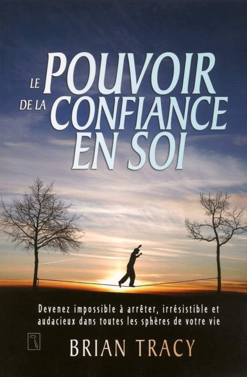 Le Pouvoir de la Confiance en Soi - Développez la confiance qui mène au succès